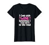 I Cook With Wine Sometimes I Even Add It To The Food Cooking T-Shirt