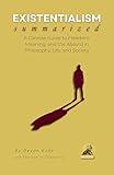 EXISTENTIALISM Summarized: A Concise Guide to Freedom, Meaning, and the Absurd in Philosophy, Life, and Society (Philosophy Summit Collection)