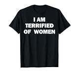 Funny Y2K Adults Dark Humor GenZ Sarcastic Sayings Oddly Specific I Am Terrified Of Women T-Shirt