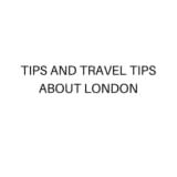 TIPS AND TRAVEL TIPS ABOUT LONDON