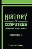History of Computers: Creating a Digital World
