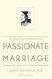 Passionate Marriage: Keeping Love and Intimacy Alive in Committed Relationships