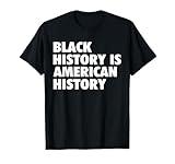Black History Month Apparel Black History Is American History T-Shirt