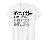 Girls Just Wanna Have Funding For Their Scientific Research T-Shirt