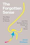 The Forgotten Sense: The Fascinating Science of Smell with a Mind-Expanding Perspective, Discover the Power of Your Nose