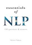Essentials of NLP (7th edition): 150 Questions & Answers about Neuro Linguistic Programming (Practical Applications of Neuro Linguistic Programming)