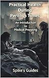Practical Health During Perilous Times: An Introduction to Medical Prepping