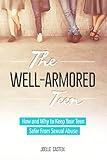 The Well-Armored Teen: Easy Tools Protect Your Teen and Tween From Sexual Abuse, Bullying, and Exploitation (The Well-Armored Child Library Book 1)