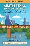 Austin Texas Right Up the Road: 100 Family-Friendly Things to Do Within 5 Miles of the Texas Capitol