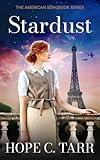 Stardust: A sweeping historical novel of love, secrets and betrayal during WW2 (The American Songbook Series)