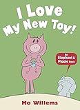 I Love My New Toy! (Elephant and Piggie)