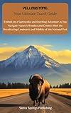 Yellowstone: Your Ultimate Travel Guide: Embark on a Spectacular and Enriching Adventure as You Navigate Nature’s Wonders and Connect With the Breathtaking ... and Wildlife of this National Park