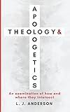 Theology and Apologetics: An Examination of How and Where They Intersect