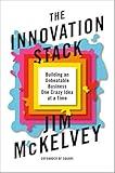 The Innovation Stack: Building an Unbeatable Business One Crazy Idea at a Time