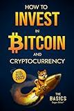 How to Invest in Bitcoin and Cryptocurrency - The Basics: Simple and Effective Long-Term Crypto Investment Strategies for Beginners