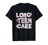 Long Term Care Funny Nursing Care Home Term Administrator T-Shirt