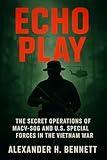 Echo Play: The Secret Operations of MACV-SOG and U.S. Special Forces in the Vietnam War