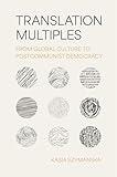 Translation Multiples: From Global Culture to Postcommunist Democracy (Translation/Transnation)