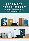 Japanese Paper Craft: A Guide to Making Your Own Books, Notepads, and Keepsakes