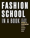 Fashion School in a Book: Design & Illustration for the Beginner and the Brand