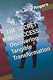 The Secret To Success: Discovering True Transformation (Secret Series)