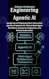 Engineering Agentic AI: Designing and Deploying Next-Generation Agentic AI Systems for Robust Multi-Agent Workflows, Enterprise Integration, and Ethical Automation