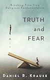 Truth and Fear: Breaking Free from Religious Fundamentalism