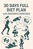 TRANSFORM YOUR BODY IN JUST 30 DAYS ; A complete diet and exercise blueprint to reset your health.