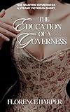 The Education of a Governess: The Wanton Governess Series (A Steamy Victorian Historical Short)