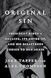 Original Sin: President Biden's Decline, Its Cover-Up, and His Disastrous Choice to Run Again