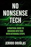 No-Nonsense Tech: A Practical Guide to Breaking Into Tech with Actionable Steps