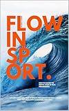 Flow in Sport: How to Master the Mental Game Of Peak Performance