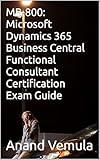 MB-800: Microsoft Dynamics 365 Business Central Functional Consultant Certification Exam Guide