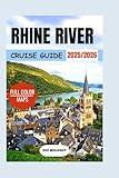 Rhine River Cruise Travel Guide 2025–2026: Discover Castles, Medieval Towns, Scenic Routes, Wine Tasting, & Christmas Markets on your European River Journey with Expert Tips and Onboard Experiences