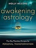 Awakening Astrology: Five Key Planetary Energies for Personal Transformation (Intuitive Astrology)