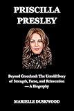 PRISCILLA PRESLEY: Beyond Graceland: The Untold Story of Strength, Fame, and Reinvention — A Biography (Influencers Biographies Book 1)