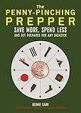 The Penny-Pinching Prepper: Save More, Spend Less and Get Prepared for Any Disaster