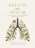 Breath as Prayer: Calm Your Anxiety, Focus Your Mind, and Renew Your Soul – The Perfect Christian Gifts for Women