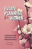 Estate Planning for Women: Strategies and Solutions for Modern Women