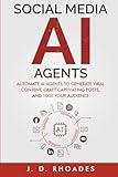 Social Media AI Agents for Beginners: Automate AI Agents to Generate Viral Content, Craft Captivating Posts, and 100x Your Audience (AI For Beginners)