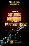 Uproot Satanic Dominion And Set The Captives Free (Christian Prayer Book)