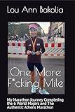 One More F*cking Mile: My Marathon Journey Completing the 6 World Majors and The Authentic Athens Marathon