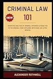 Criminal Law 101: Scientific Analysis of Criminal Offenses & Penalties in the Criminal Code Explained with Ease Like a Pro (Book 6). (Master Legal ... Phrases (Legal Vocabulary And Terminology))