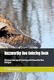 Buzzworthy Bee Coloring Book: Discover the Joy of Coloring with Beautiful Bee Designs