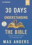 30 Days to Understanding the Bible Video Study: Unlock the Scriptures in 15 Minutes a Day