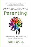 Punishment-Free Parenting: The Brain-Based Way to Raise Kids Without Raising Your Voice