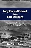 Forgotten & Claimed by the Seas of History: Ten maritime stories swept away on the seas of time