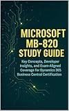 Microsoft MB-820 Study Guide:: Key Concepts, Developer Insights, and Exam-Aligned Coverage for Dynamics 365 Business Central Certification