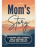 Mom's Life Story Journal: A Meaningful Keepsake for Mom to Share Her Journey and Memories, Book Includes 250+ Prompt Questions, Sentimental Mom Gifts Idea, Sentimental Gifts for Mom for Mother's Day, Birthday & Christmas