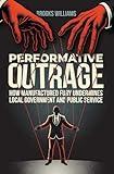 Performative Outrage: How Manufactured Fury Undermines Local Government and Public Service
